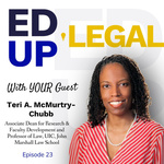 EdUp Legal Podcast, Episode 23: Conversation with Teri A. McMurtry-Chubb