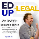 EdUp Legal Podcast, Episode 31: Conversation with Benjamin Barton