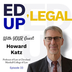 EdUp Legal Podcast, Episode 33: Conversation with Howard Katz
