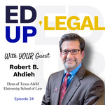 EdUp Legal Podcast, Episode 34: Conversation with Bobby Ahdieh