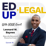 EdUp Legal Podcast, Episode 36: Conversation with Leonard M. Baynes