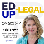 EdUp Legal Podcast, Episode 37: Conversation with Heidi K. Brown