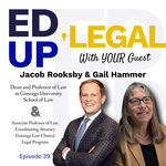 EdUp Legal Podcast, Episode 39: Conversation with Jacob Rooksby and Gail Hammer