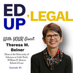 EdUp Legal Podcast, Episode 40: Conversation with Theresa M. Beiner