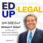 EdUp Legal Podcast, Episode 43: Conversation with Michael Scharf