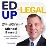 EdUp Legal Podcast, Episode 64: Conversation with Michael H. Bassett by Patty Roberts