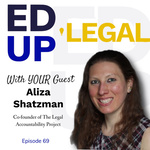 EdUp Legal Podcast, Episode 69: Conversation with Aliza Shatzman by Patty Roberts